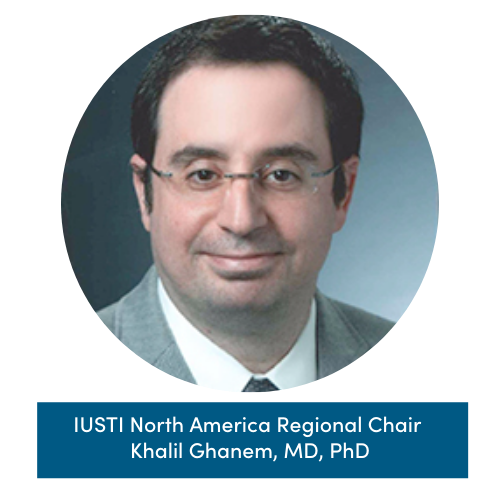 IUSTI North America Regional Director Khalil Ghanem, MD, PhD Khalil Ghanem
